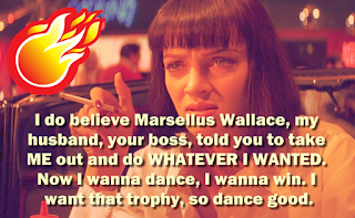 Mia: I do believe Marsellus Wallace, my husband, your boss
