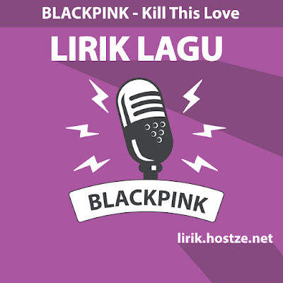 Lirik Lagu Kill This Love - BLACKPINK - Lirik lagu Barat