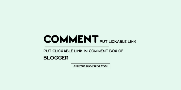 How To Put Clickable Link In Comment Box For Blogger(Easily)