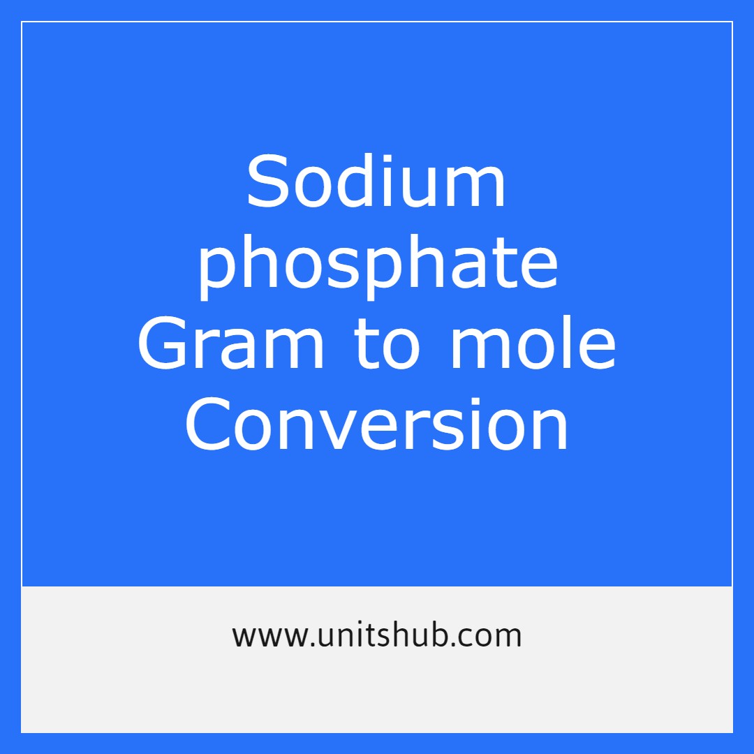 Gram to mole Conversion Na3PO4 (Sodium phosphate) - UnitsHub