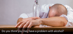 Do you think you may have a problem with alcohol?