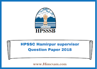 HPSSC Hamirpur supervisor Question Paper 2018 HPSSC Hamirpur supervisor Question Paper 2018