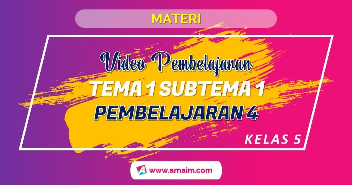 Video Pembelajaran 4 Kelas 5 Tema 1 Subtema 1 Arnaim Com