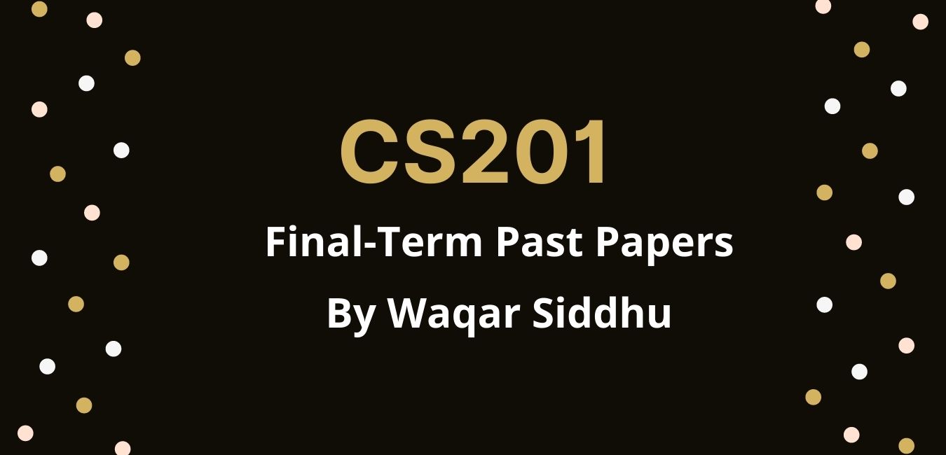 CS201 Final Term Past Papers waqar siddhu