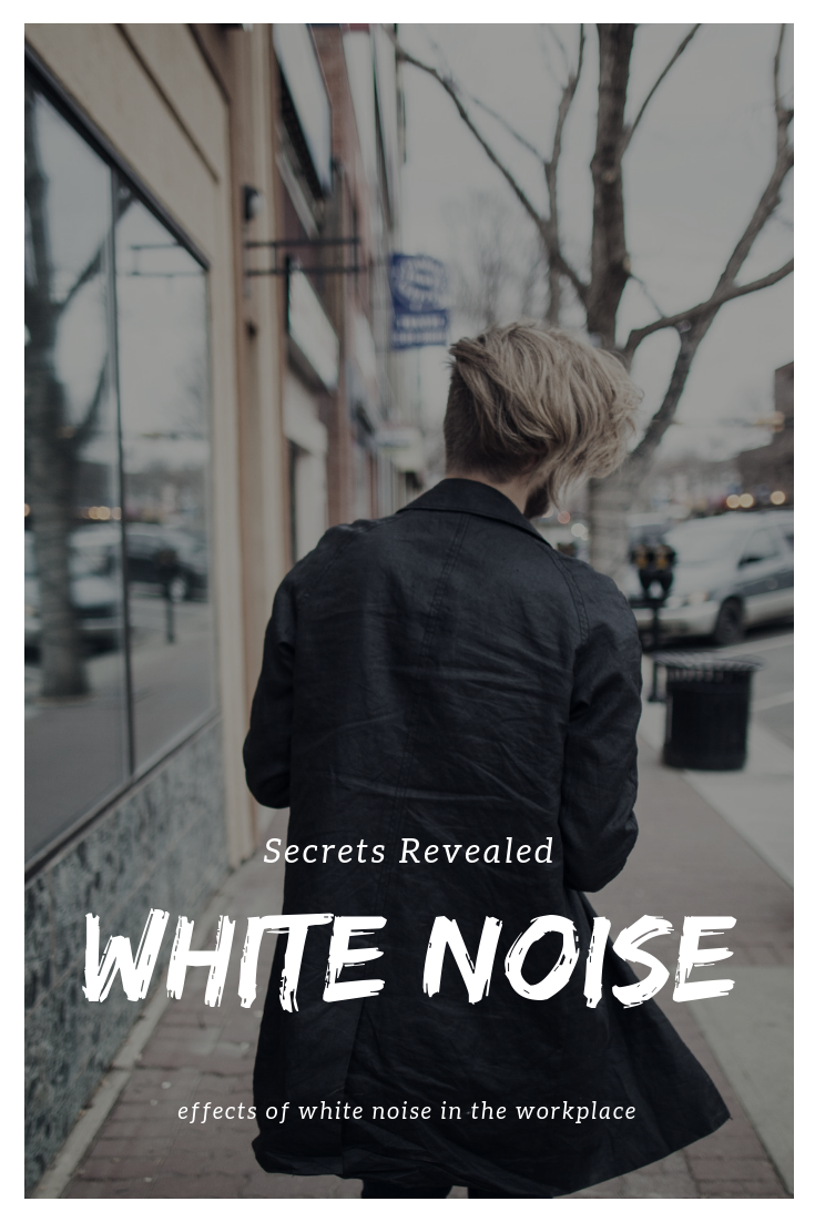 Effects Of White Noise In The Workplace [Secrets Revealed]