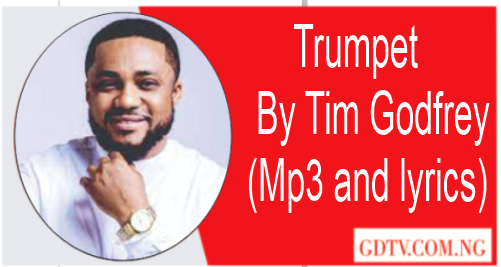Trumpet lyrics by Tim Godfrey (Mp3)
