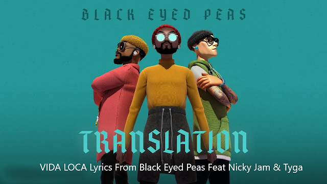 VIDA LOCA Lyrics From Black Eyed Peas Feat Nicky Jam, Tyga