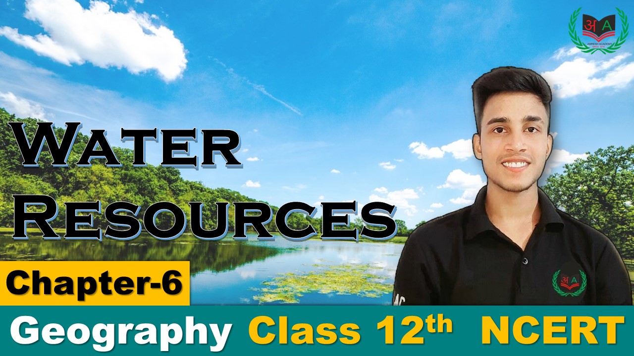 6. Water Resources B2 Geography Class 12th Chapter6 NCERT CBSE NOTES IN ENGLISH Amresh