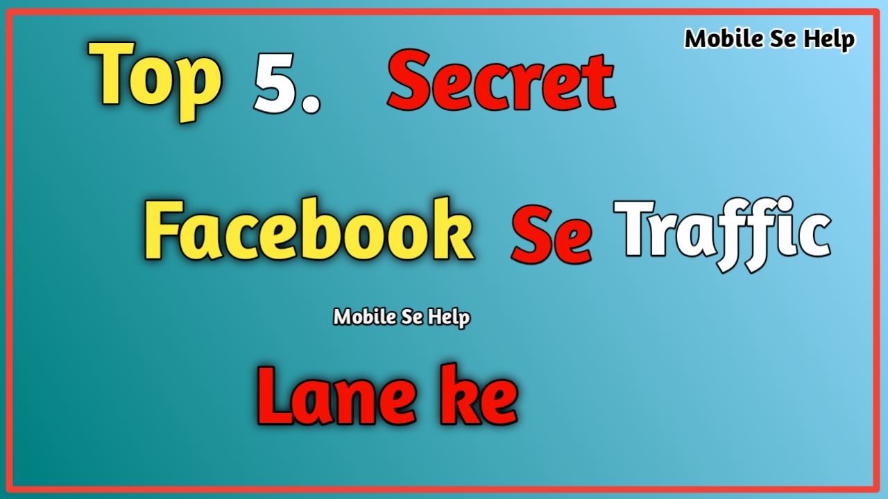 Facebook, traffic, mobile se help, top 5 secret