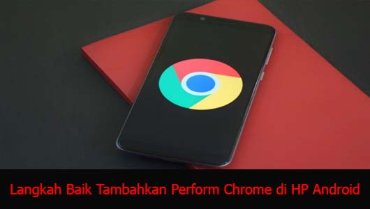 Langkah Baik Tambahkan Perform Chrome di HP Android