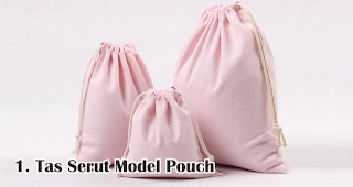 Tas Serut Model Pouch merupakan salah satu jenis dan model tas serut untuk dijadikan souvenir