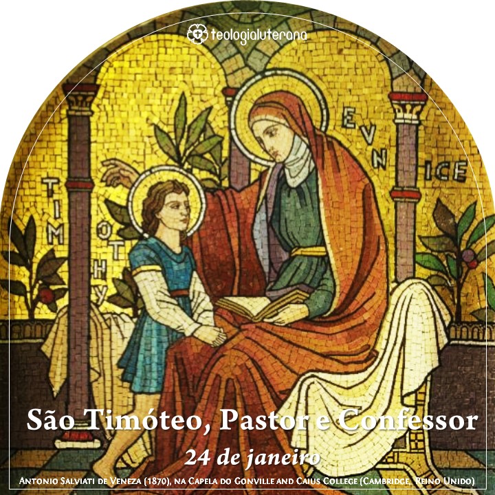 Teologia Luterana São Timóteo, Pastor e Confessor (24 de janeiro) Teologia Luterana São Timóteo, Pastor e Confessor (24 de janeiro)