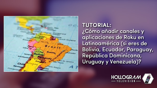 Tutorial: ¿Cómo añadir canales y aplicaciones de Roku en Latinoamérica (si eres de Bolivia, Ecuador, Paraguay, República Dominicana, Uruguay y Venezuela)?