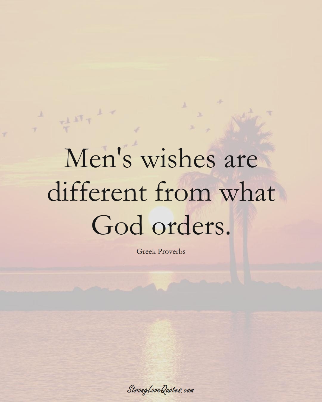 Men's wishes are different from what God orders. (Greek Sayings);  #EuropeanSayings