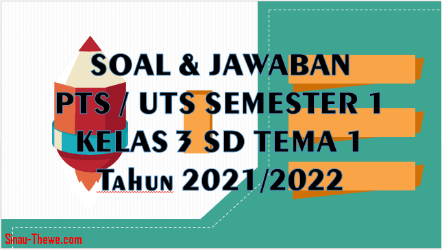 Soal & Jawaban PTS Tema 1 Kelas 3 SD Semester 1 Tahun 2021/2022 - Sinau
