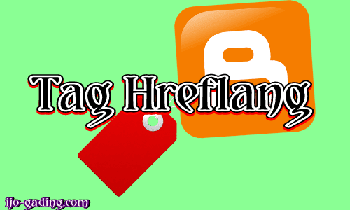 Cara Menambahkan Tag Hreflang dan Fungsi Tag Hreflang yang Baik Untuk SEO Blog Cara Menambahkan dan Fungsi Tag Hreflang yang Baik Untuk SEO Blog