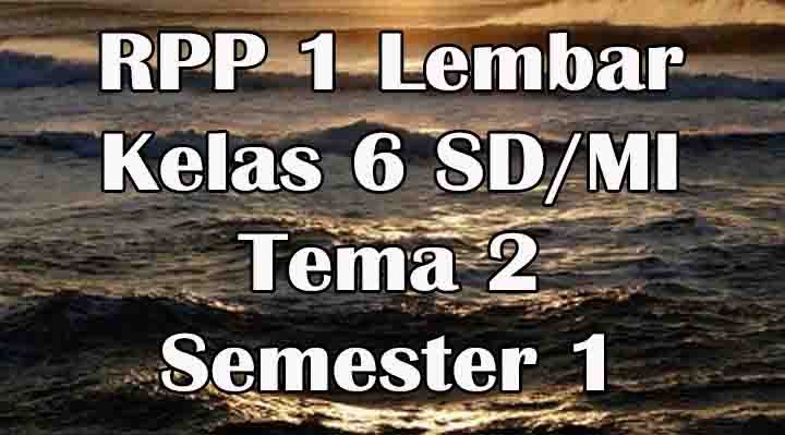 Download RPP 1 Lembar Kelas 6 SD Tema 2 Semester 1
