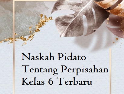 Naskah Pidato Tentang Perpisahan Kelas 6 Terbaru Kumpulan Pidato Jago Berpidato Apa Yang Kamu Cari Ada Disini Naskah Pidato Tentang Perpisahan Kelas 6 Terbaru Kumpulan Pidato Jago Berpidato Apa Yang Kamu Cari Ada Disini
