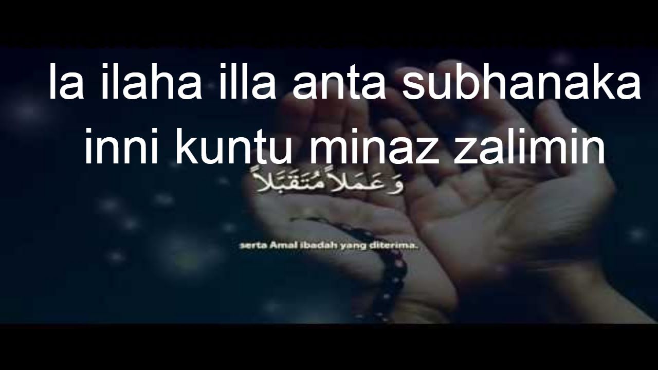 илаха илла анта. ла илаха анта субханака. ла илаха илла анта. лаилагьа илла анта.