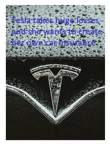 Tesla takes huge losses - and she wants to create her own car insurance