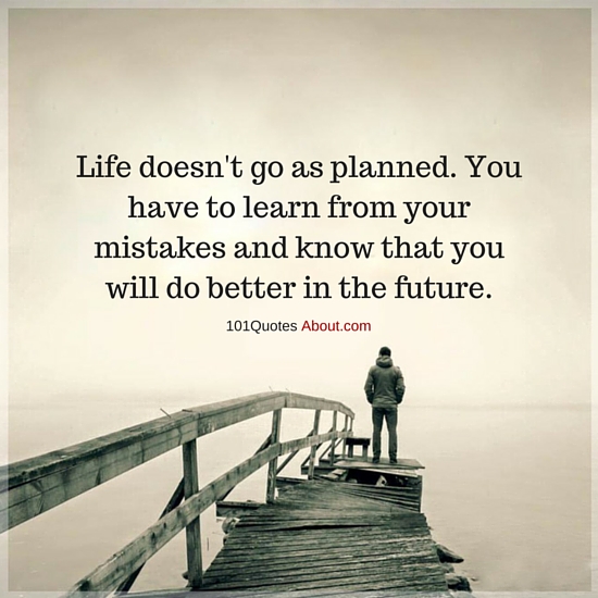 Life doesn't go as planned. You have to learn Life Quote 101 QUOTES