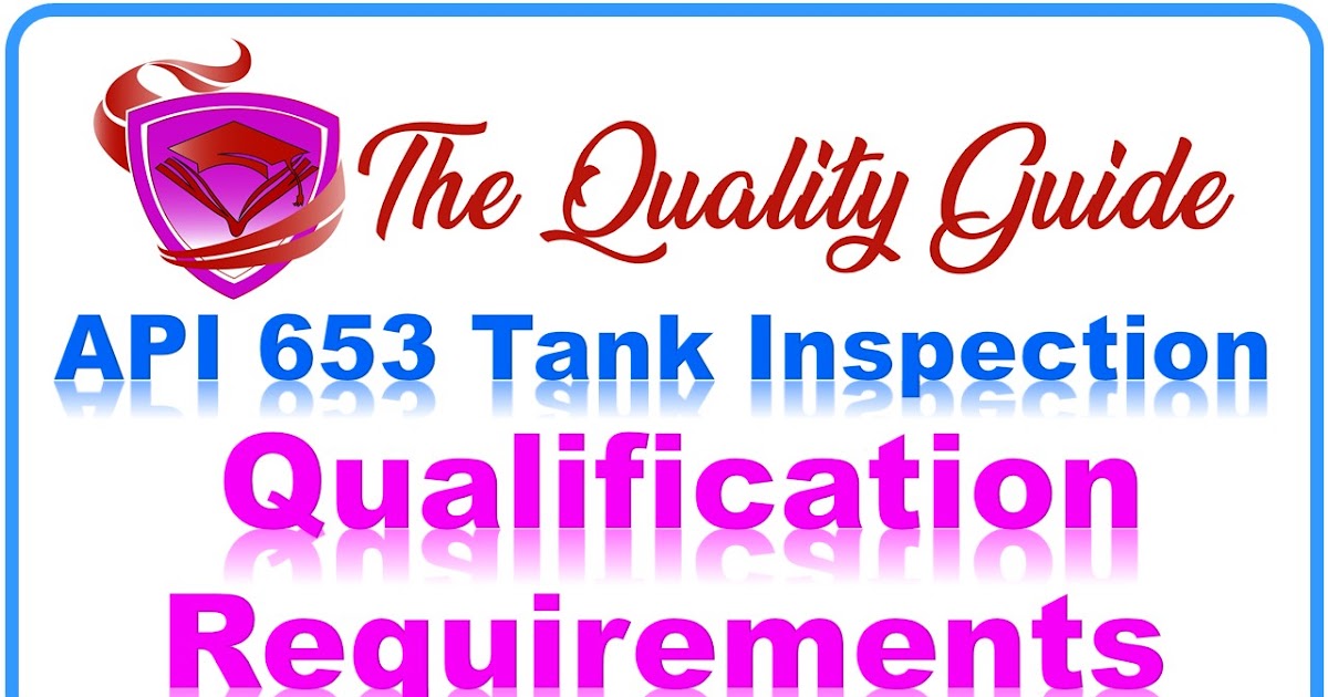 API 653 General Information Qualification Requirements The Quality