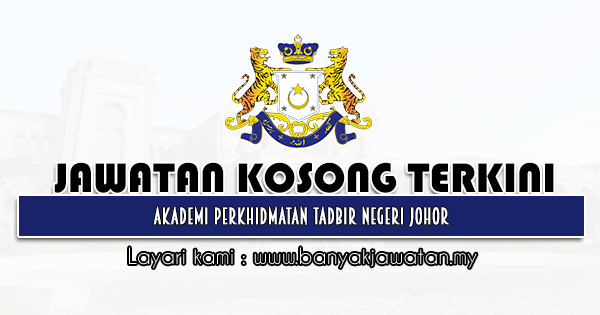 Jawatan Kosong Di Akademi Perkhidmatan Tadbir Negeri Johor 19 September 2021 Kerja Kosong 2022 Jawatan Kosong Kerajaan 2022