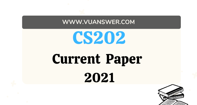 CS202 Current Final Term Paper 2021