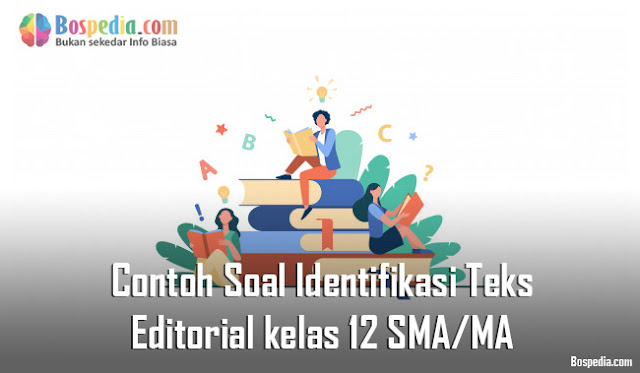 Lengkap - Contoh Soal Identifikasi Teks Editorial kelas 12 SMA/MA
