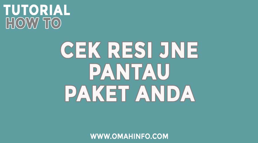 Cek Resi Jne Pantau Keberadaan Paket Kiriman Anda Omahinfo