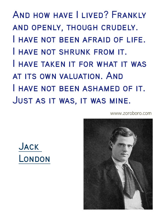 Jack London Quotes. Jack London On Writing, Soul, Jack London On Inspiration, Jack London On Life, Books, & Joy Quotes. Jack London