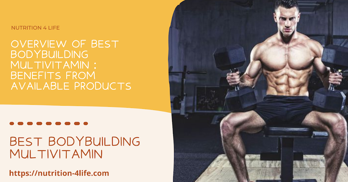 Overview Of Best Bodybuilding Multivitamin Benefits From Available