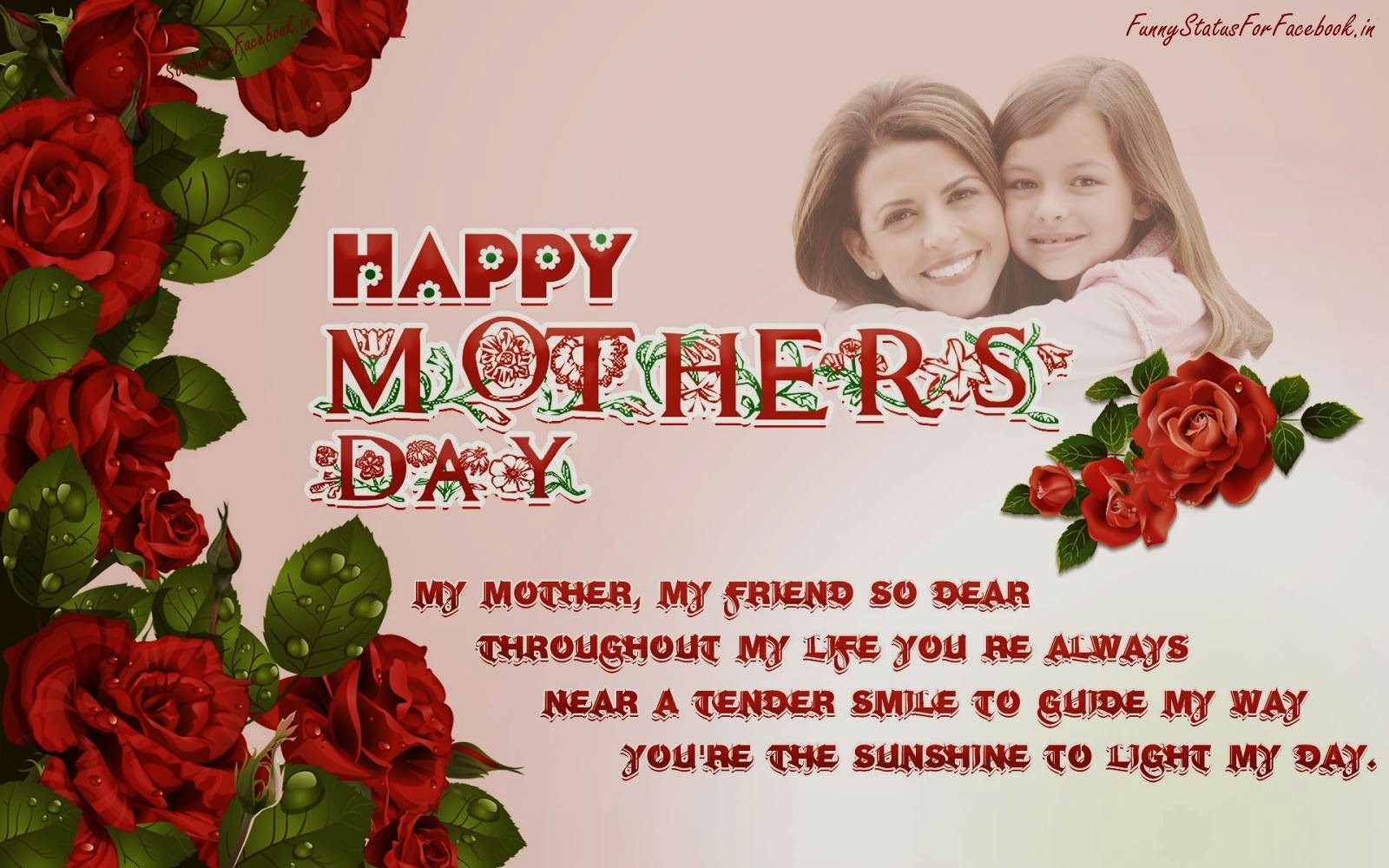 My Mother my friend so dear Throughout my life you re always near A