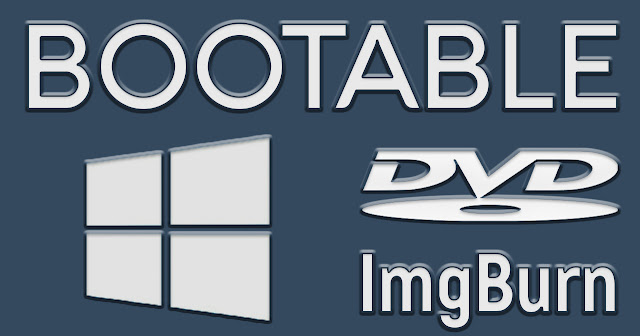 Panduan Lengkap Membuat Bootable Windows DVD Dengan ImgBurn