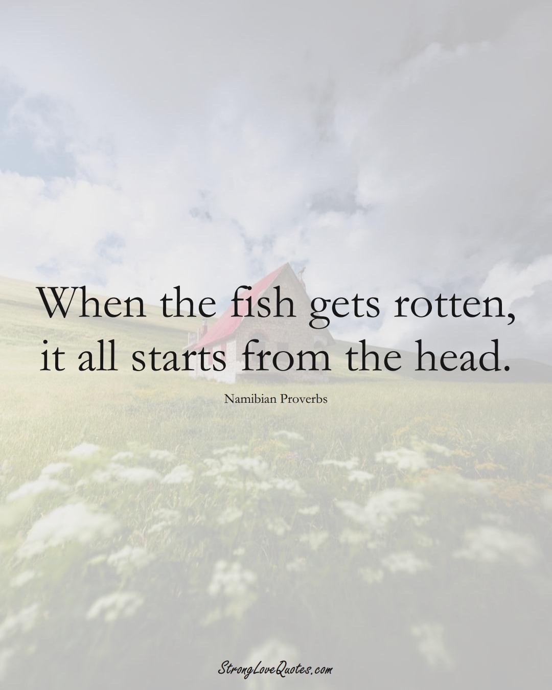When the fish gets rotten, it all starts from the head. (Namibian Sayings);  #AfricanSayings