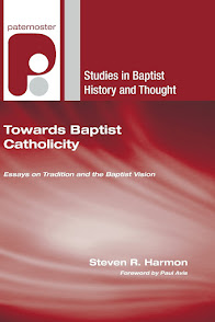 Towards Baptist Catholicity: Essays on Tradition and the Baptist Vision