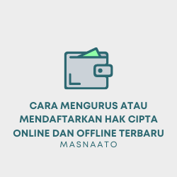 Cara Mengurus atau Mendaftarkan Hak Cipta Online dan Offline Terbaru