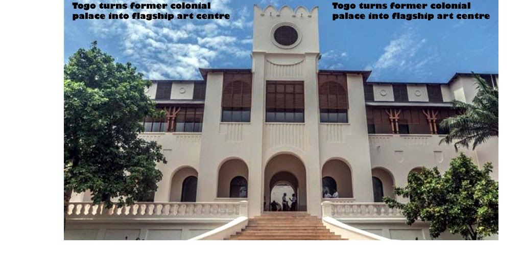Togo turns former colonial palace into flagship art centre Diplomatic