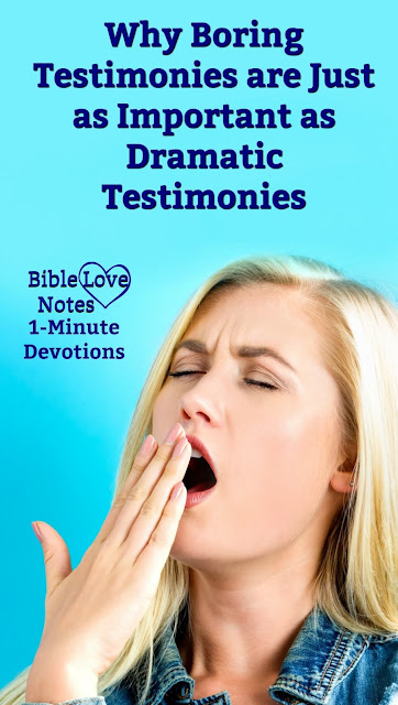 Think God can't use your testimony because it's too boring? Think again. This 1-minute devotion will encourage you. #BibleLoveNotes #Bible