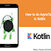 How to do AsyncTask in Kotlin