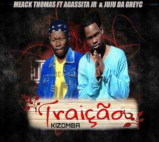 Meack Thomas Ft Agassita Jr - Traição (Feat. Juju Da Greyc) [ Prod By: Lz ReCord ] BAIXE AQUI 2019