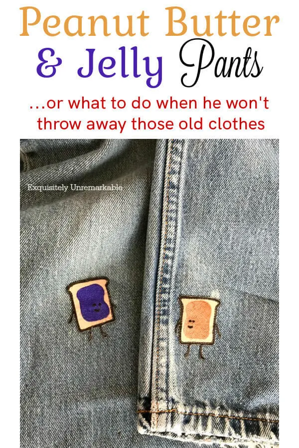 Peanut Butter and Jelly Pants or what to do when he won't throw away those old clothes