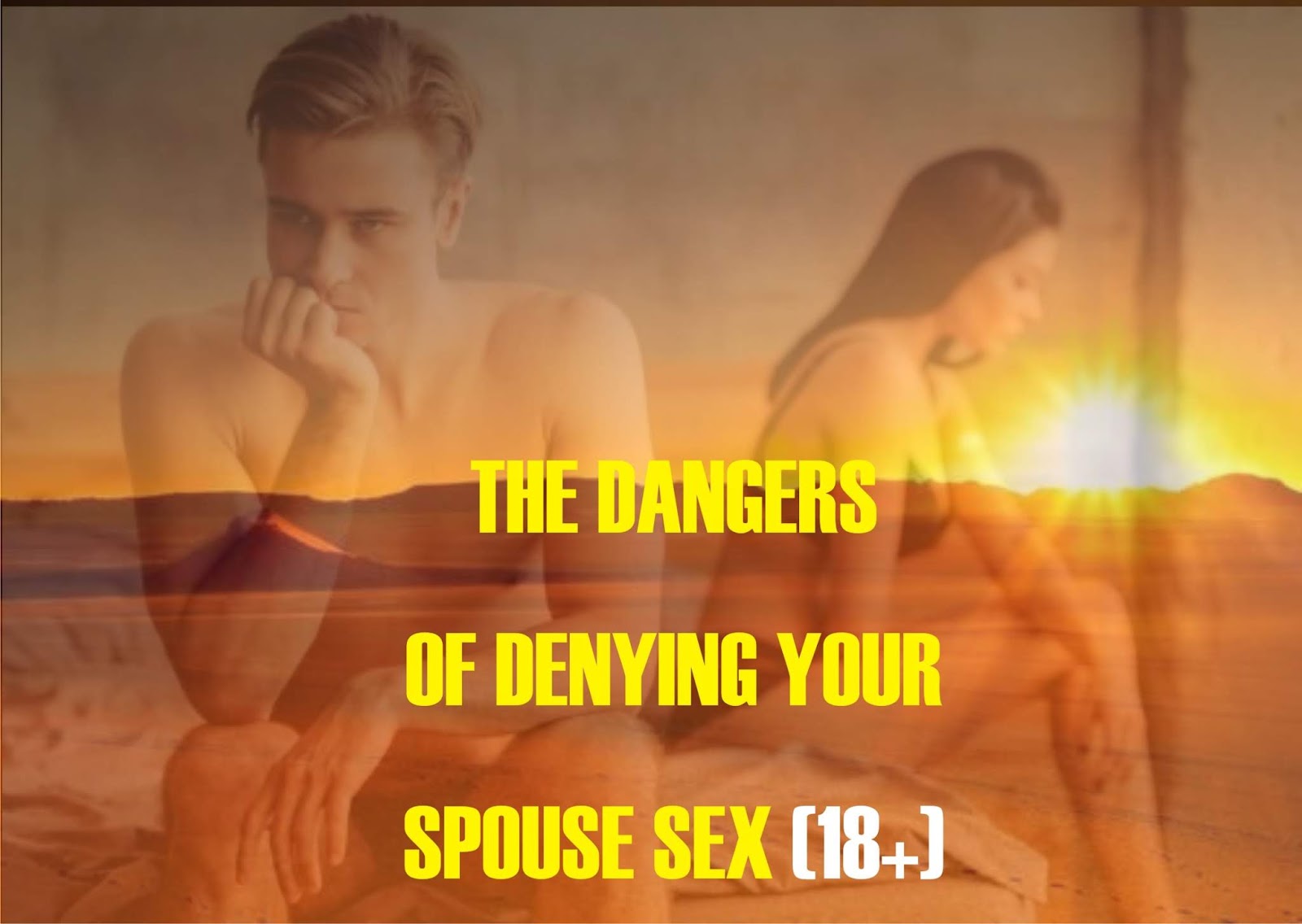 THE DANGERS OF DENYING YOUR SPOUSE SEX (18+)