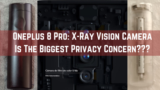 Oneplus 8 Pro S X Ray Feature To Be Disabled Due To Privacy Concerns
