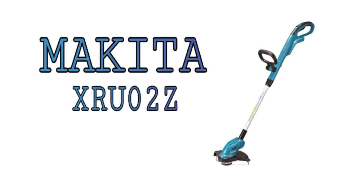 Makita XRU02Z Trimmer Review Best Trimmer