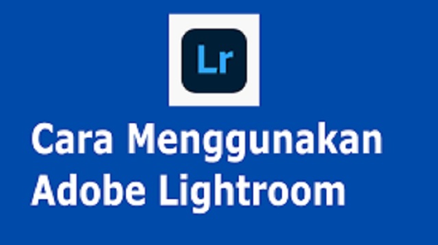  Bagi anda yang sedang mencari cara mengedit lightroom di HP Cara Menggunakan Adobe Lightroom di HP Terbaru