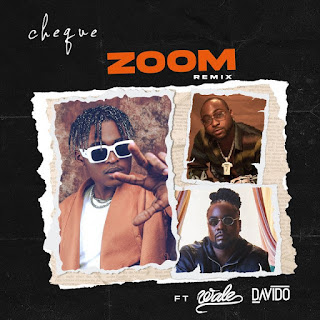Cheque Ft. Davido & Wale – Zoom (Remix) Cheque Ft. Davido & Wale – Zoom (Remix)