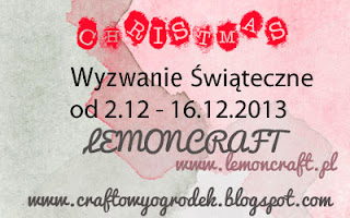 http://craftowyogrodek.blogspot.com/2013/12/wyzwanie-swiateczne-z-lemoncraft.html