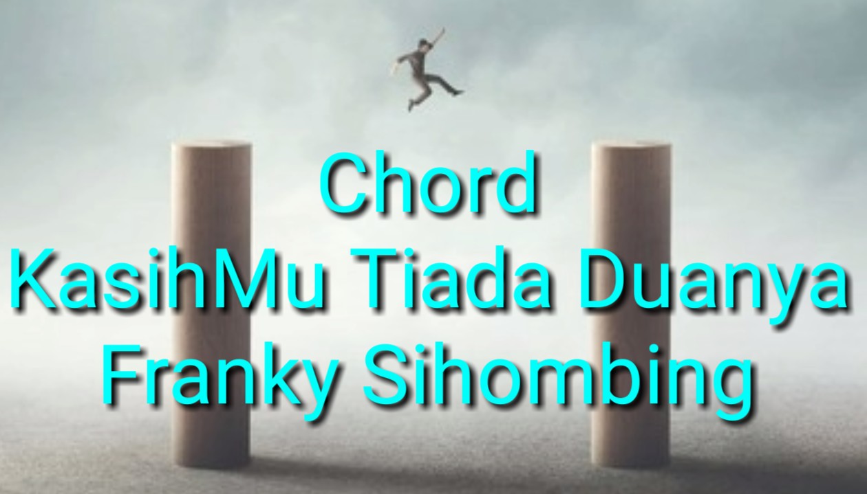 Chord Kasihmu Tiada Duanya Franky Sihombing B Kgdll Com
