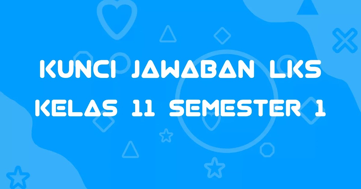 Kunci Jawaban LKS Intan Pariwara Kelas 11 Semester 1 Tahun